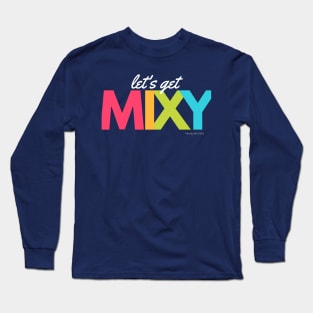 Let’s Get Mixy Long Sleeve T-Shirt